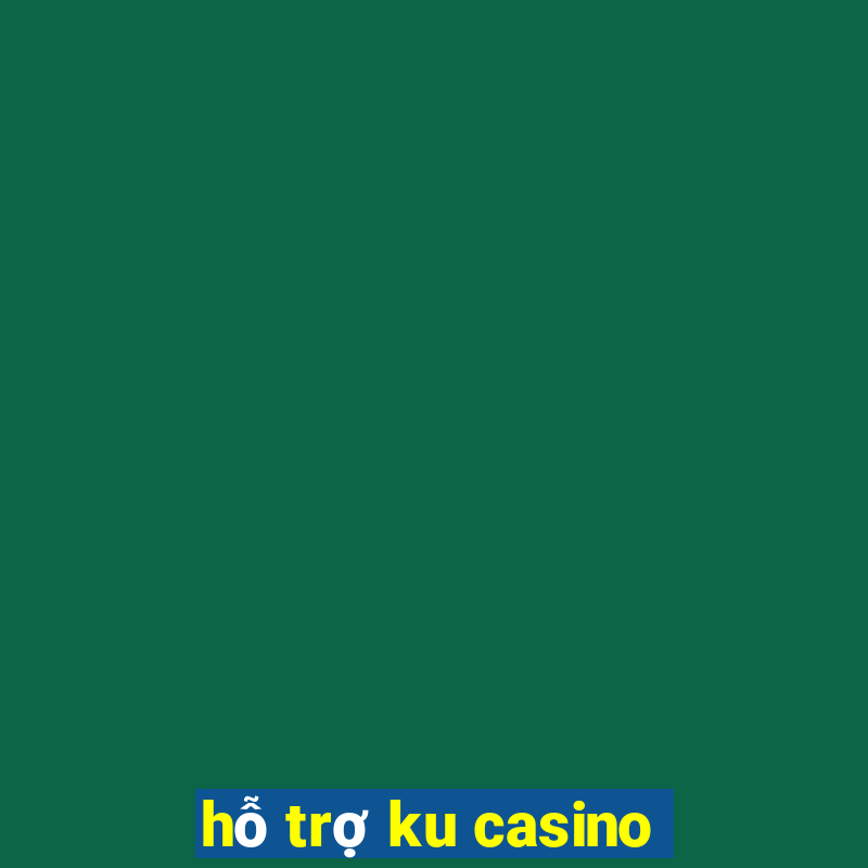 hỗ trợ ku casino