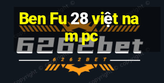 Ben Fu 28 việt nam pc