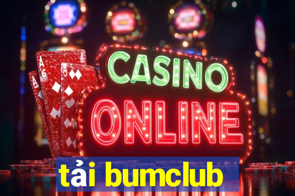 tải bumclub