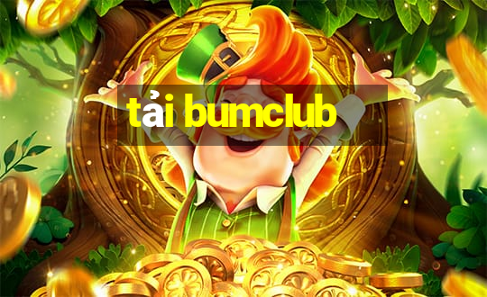 tải bumclub