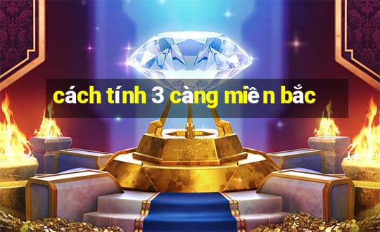 cách tính 3 càng miền bắc