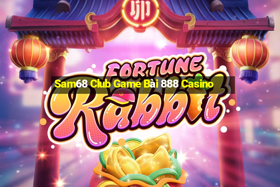 Sam68 Club Game Bài 888 Casino