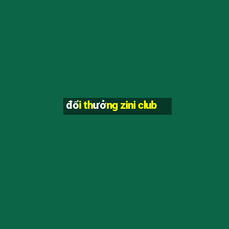 đổi thưởng zini club