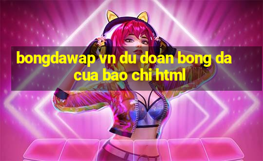 bongdawap vn du doan bong da cua bao chi html