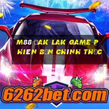 M88 Đak Lak Game phiên bản chính thức