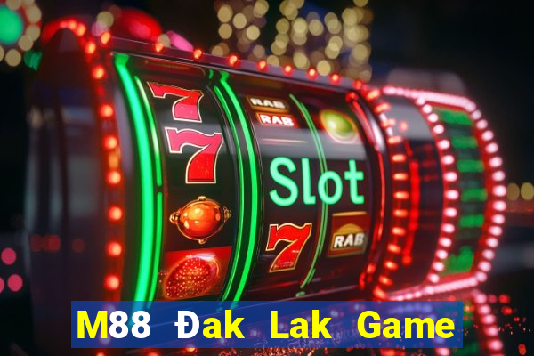 M88 Đak Lak Game phiên bản chính thức