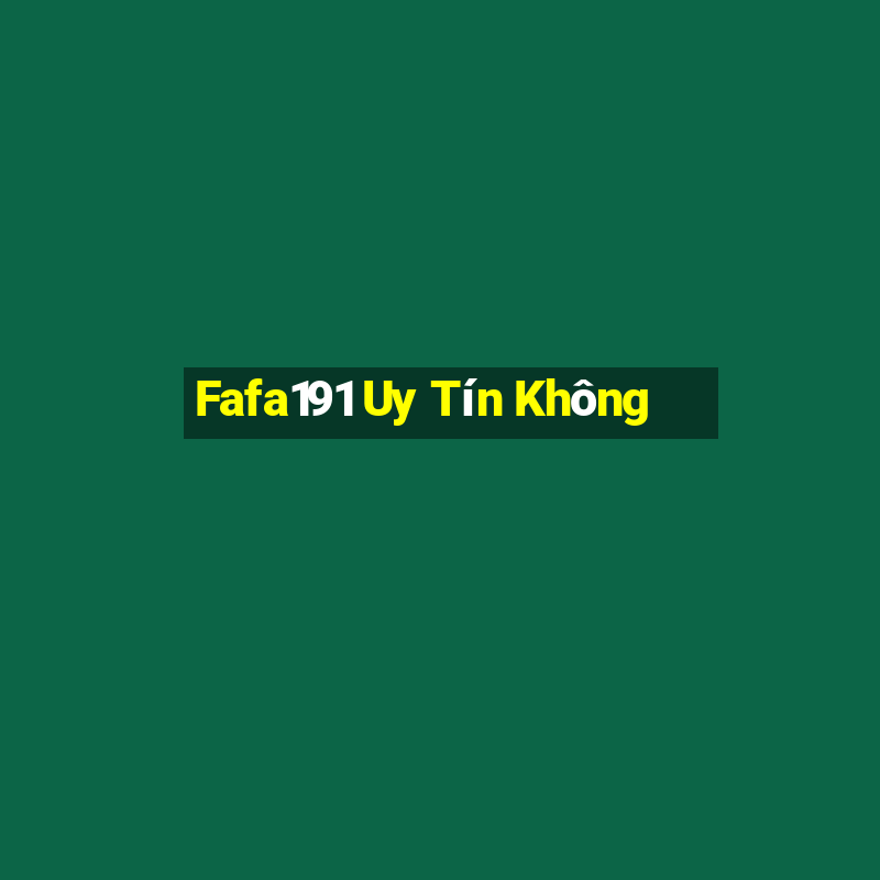 Fafa191 Uy Tín Không