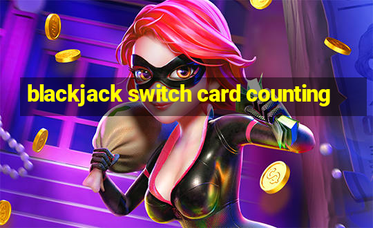 blackjack switch card counting