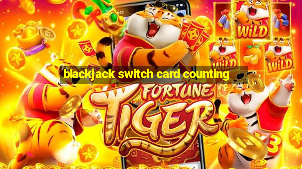 blackjack switch card counting