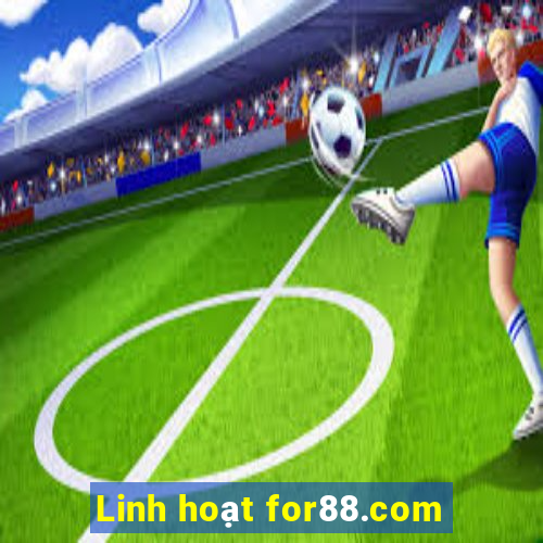 Linh hoạt for88.com