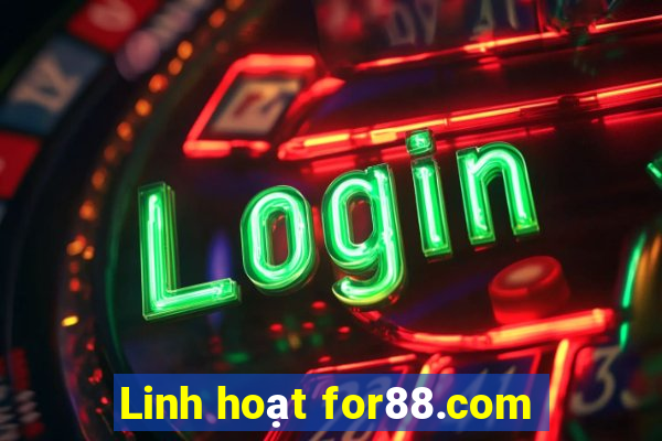 Linh hoạt for88.com