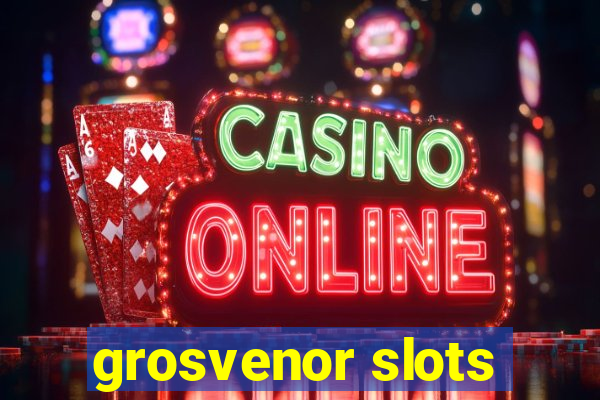 grosvenor slots