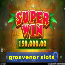 grosvenor slots