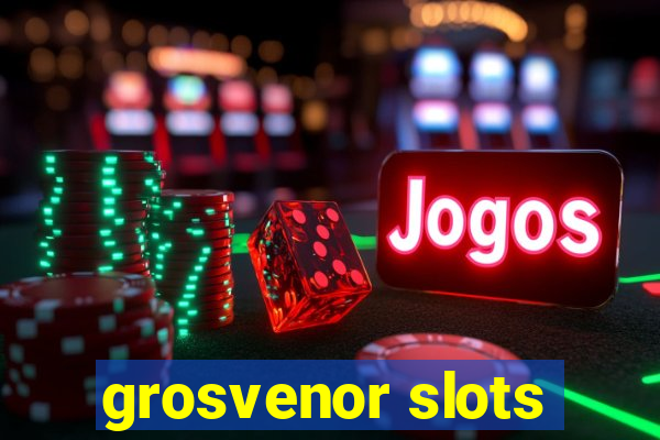 grosvenor slots