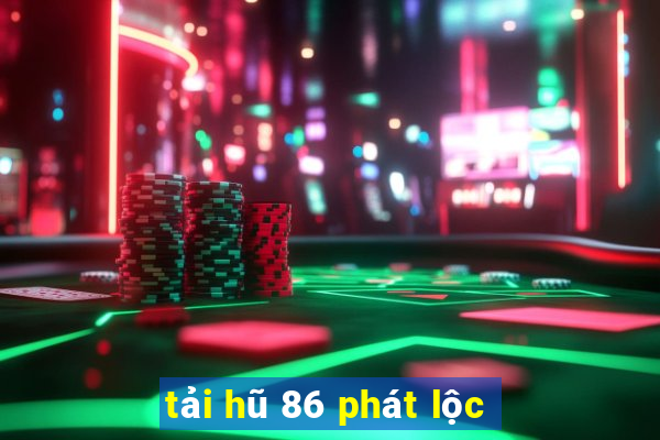 tải hũ 86 phát lộc