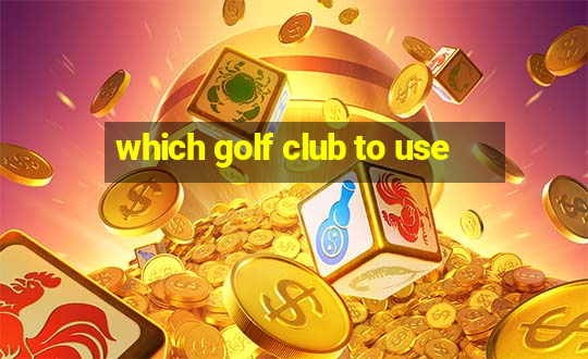 which golf club to use