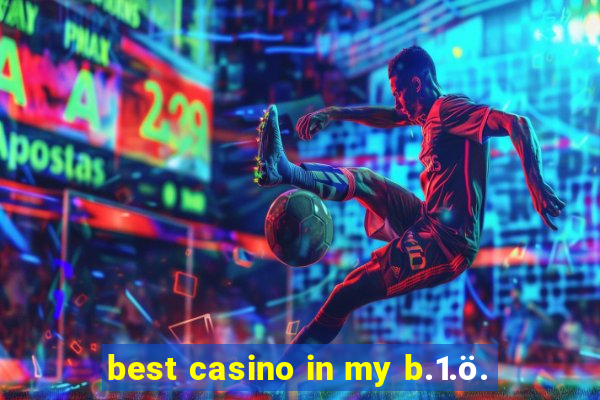 best casino in my b.1.ö.