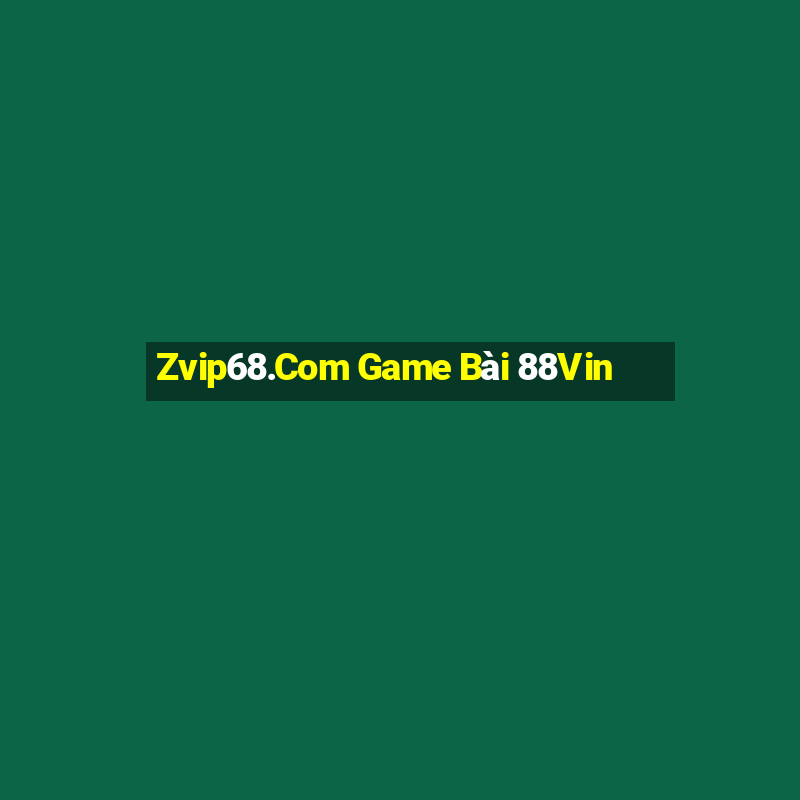 Zvip68.Com Game Bài 88Vin