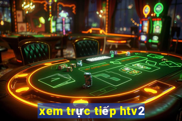 xem trực tiếp htv2