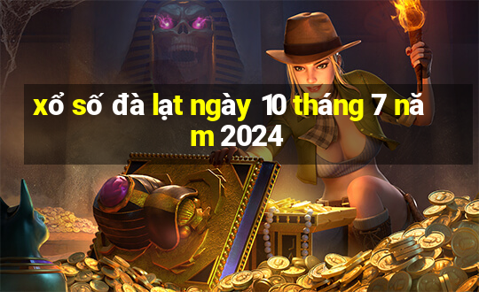 xổ số đà lạt ngày 10 tháng 7 năm 2024