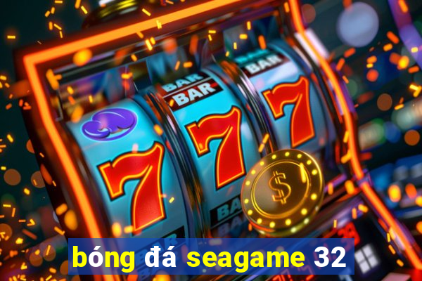 bóng đá seagame 32