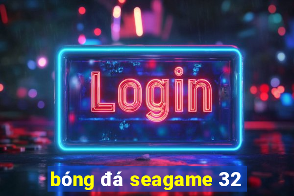 bóng đá seagame 32