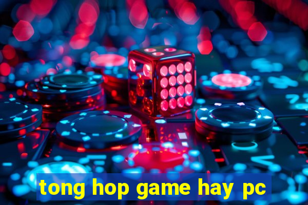 tong hop game hay pc