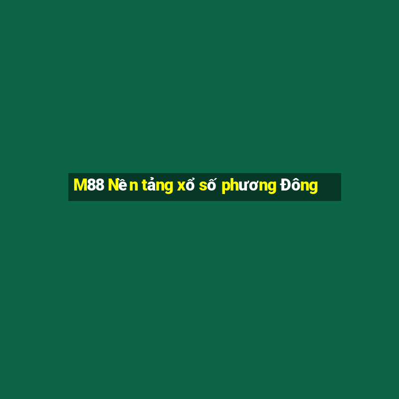 M88 Nền tảng xổ số phương Đông