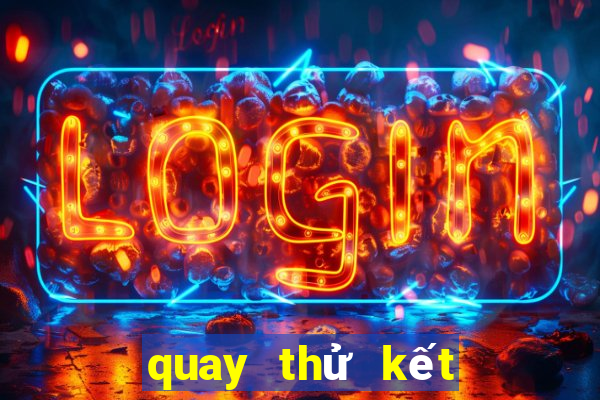 quay thử kết quả xổ số hôm nay