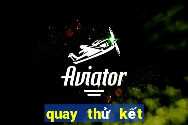 quay thử kết quả xổ số hôm nay