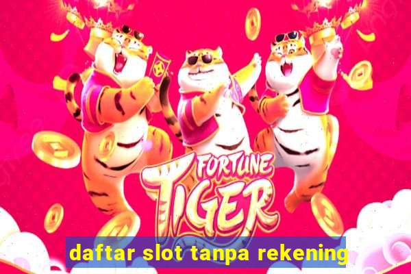 daftar slot tanpa rekening