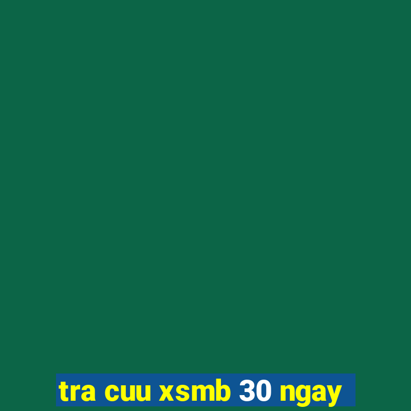 tra cuu xsmb 30 ngay