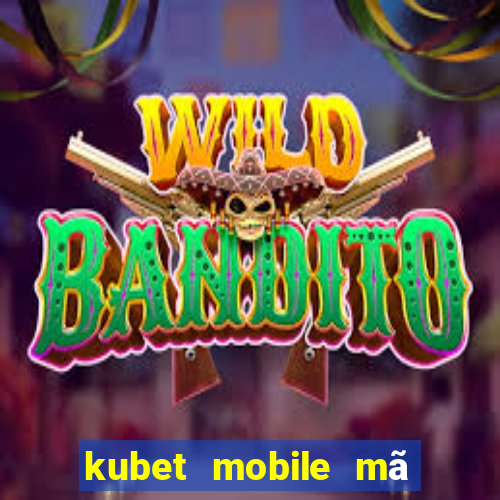 kubet mobile mã xác minh