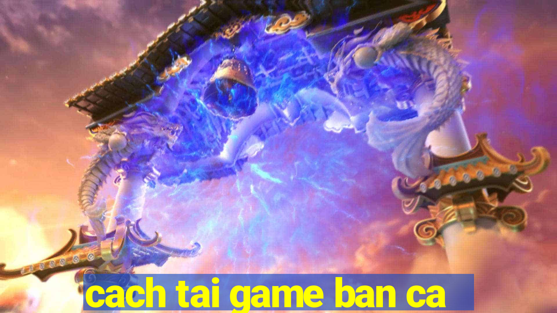 cach tai game ban ca