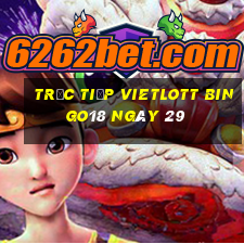 Trực tiếp vietlott Bingo18 ngày 29