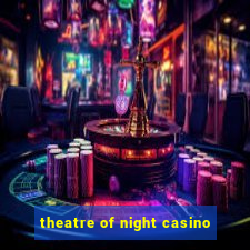 theatre of night casino