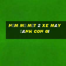 nằm mơ mất 2 xe máy đánh con gì