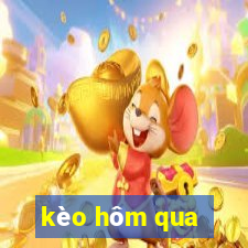 kèo hôm qua