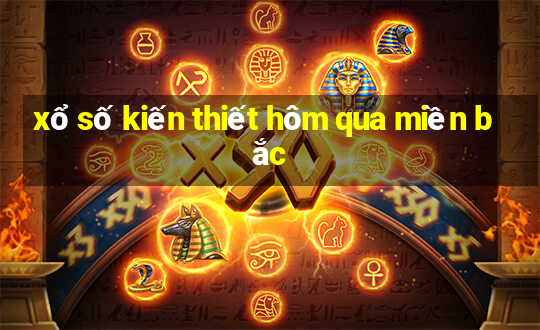 xổ số kiến thiết hôm qua miền bắc