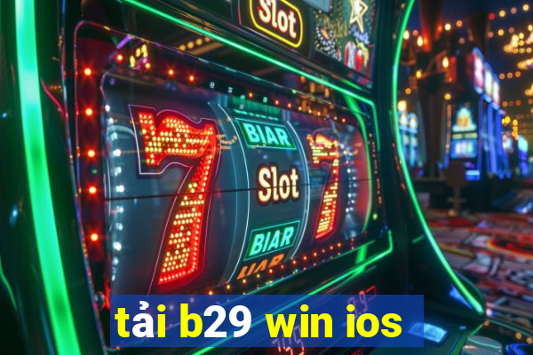 tải b29 win ios