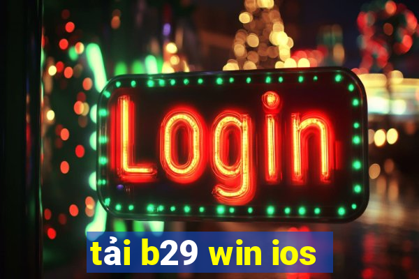 tải b29 win ios