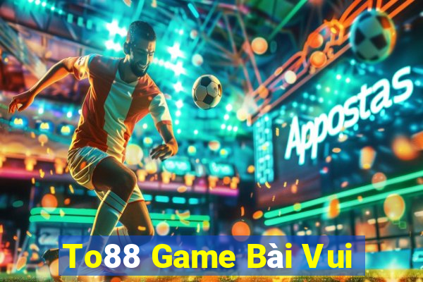 To88 Game Bài Vui