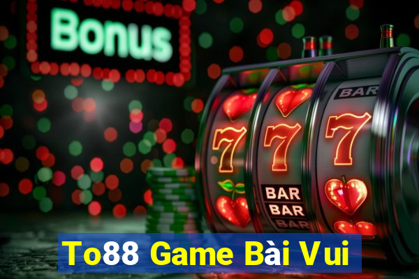 To88 Game Bài Vui