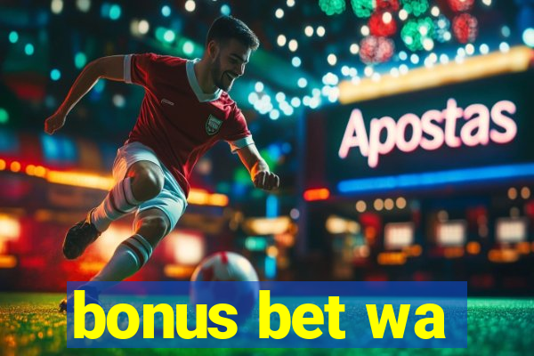 bonus bet wa