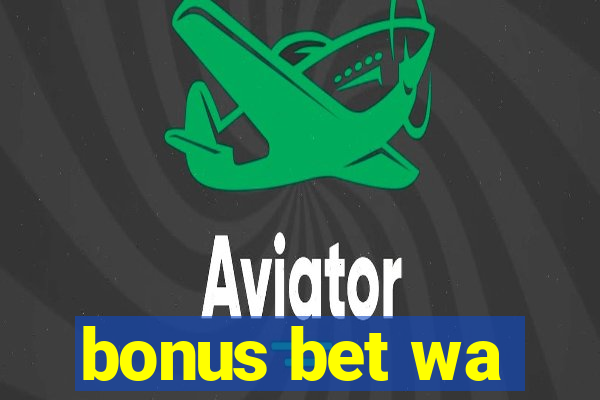 bonus bet wa