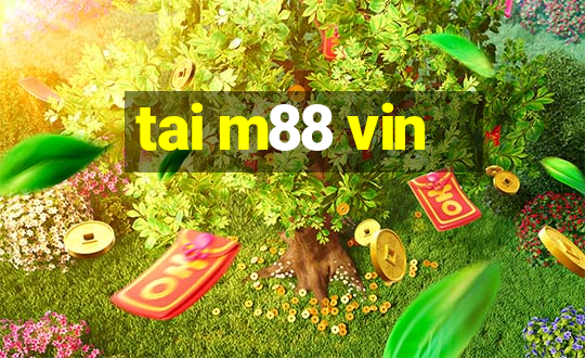 tai m88 vin