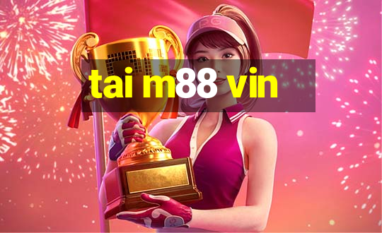 tai m88 vin