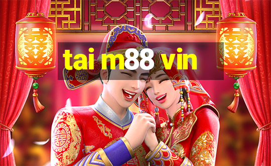 tai m88 vin