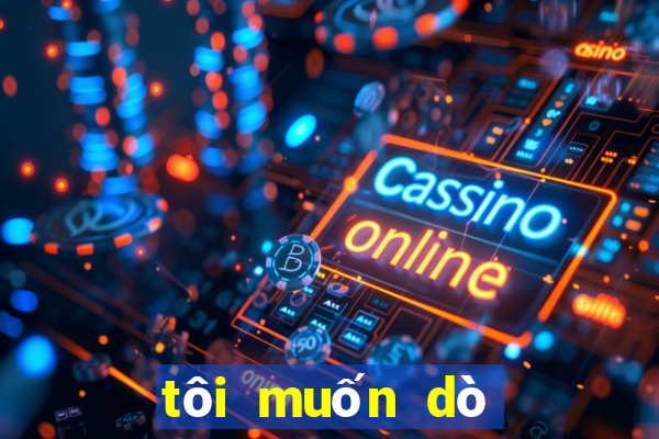 tôi muốn dò vé số