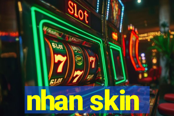 nhan skin